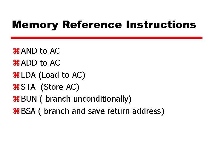 Memory Reference Instructions z AND to AC z ADD to AC z LDA (Load