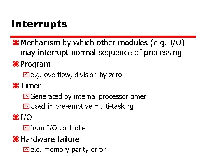 Interrupts z Mechanism by which other modules (e. g. I/O) may interrupt normal sequence
