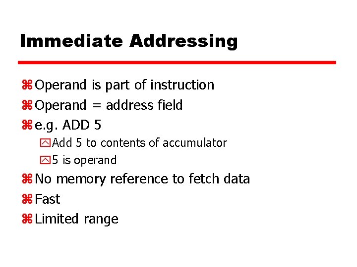 Immediate Addressing z Operand is part of instruction z Operand = address field z