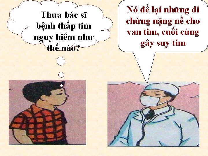 Thưa bác sĩ bệnh thấp tim nguy hiểm như thế nào? Nó để lại