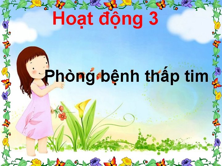 Hoạt động 3 Phòng bệnh thấp tim 