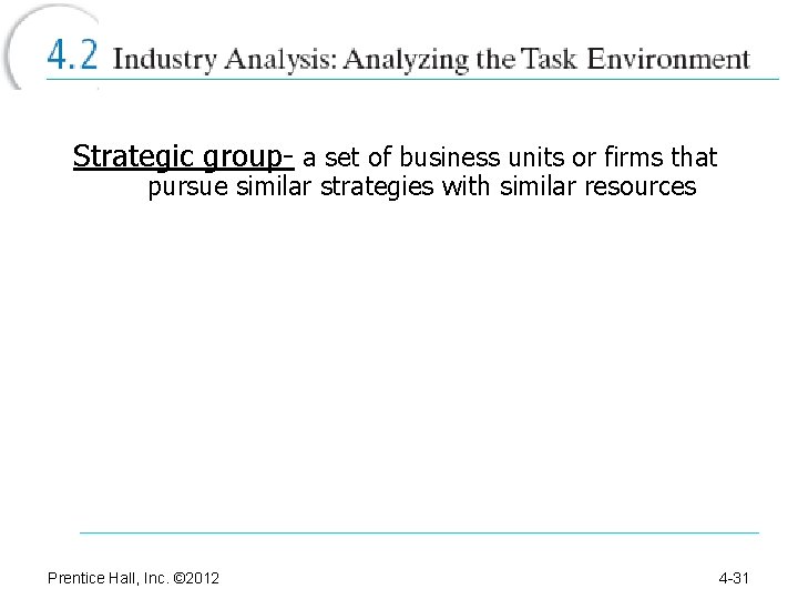 Strategic group- a set of business units or firms that pursue similar strategies with