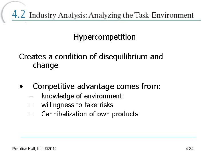 Hypercompetition Creates a condition of disequilibrium and change • Competitive advantage comes from: –