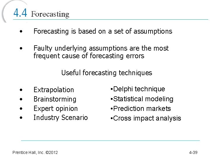  • Forecasting is based on a set of assumptions • Faulty underlying assumptions