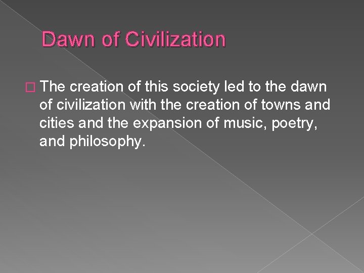 Dawn of Civilization � The creation of this society led to the dawn of