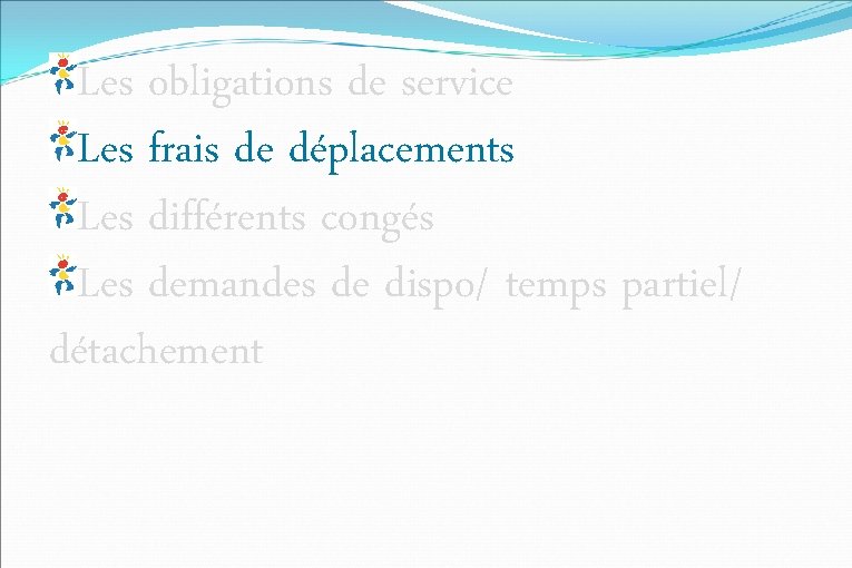 Les obligations de service Les frais de déplacements Les différents congés Les demandes de