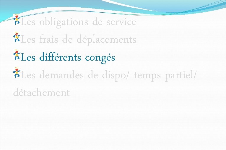 Les obligations de service Les frais de déplacements Les différents congés Les demandes de