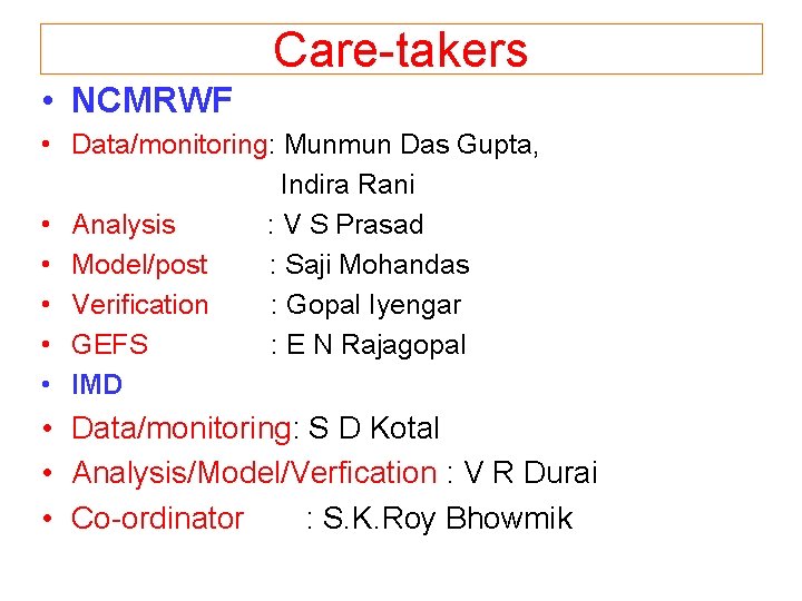 Care-takers • NCMRWF • Data/monitoring: Munmun Das Gupta, Indira Rani • Analysis : V