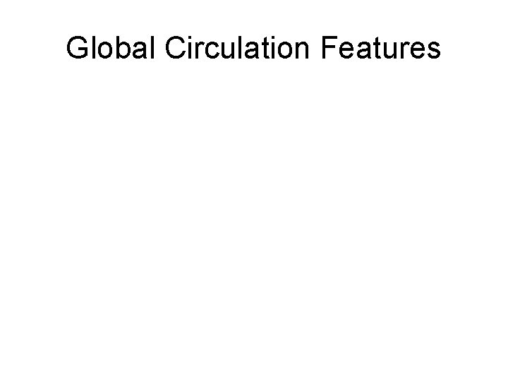 Global Circulation Features 