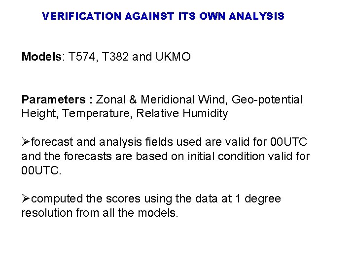 VERIFICATION AGAINST ITS OWN ANALYSIS Models: T 574, T 382 and UKMO Parameters :