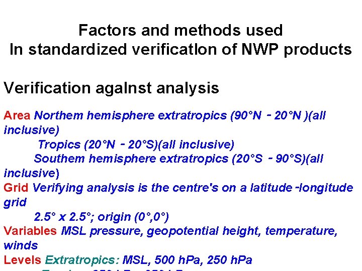 Factors and methods used In standardized verificatlon of NWP products Verification agalnst analysis Area