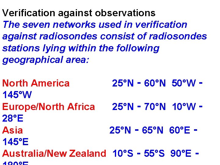 Verification against observations The seven networks used in verification against radiosondes consist of radiosondes