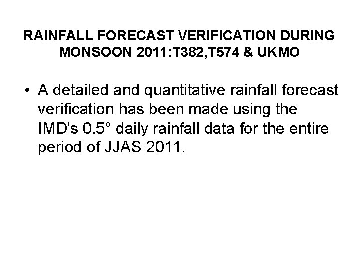 RAINFALL FORECAST VERIFICATION DURING MONSOON 2011: T 382, T 574 & UKMO • A