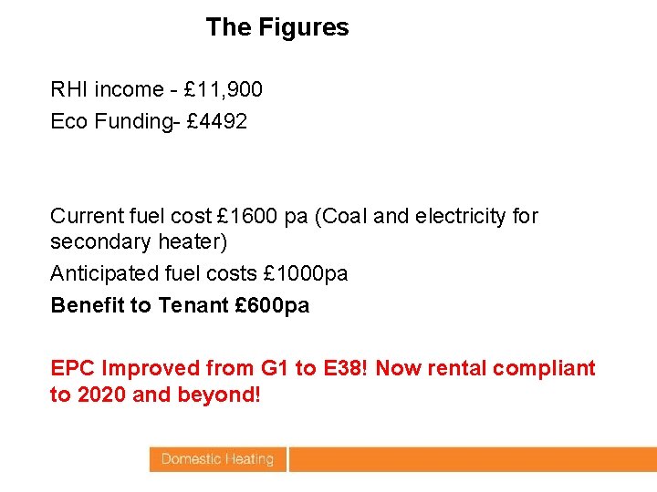 The Figures RHI income - £ 11, 900 Eco Funding- £ 4492 Current fuel