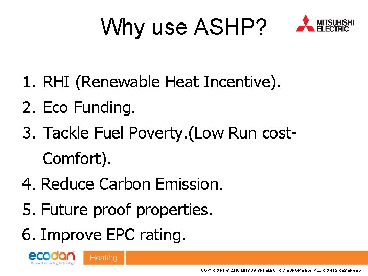Why use ASHP? 1. RHI (Renewable Heat Incentive). 2. Eco Funding. 3. Tackle Fuel