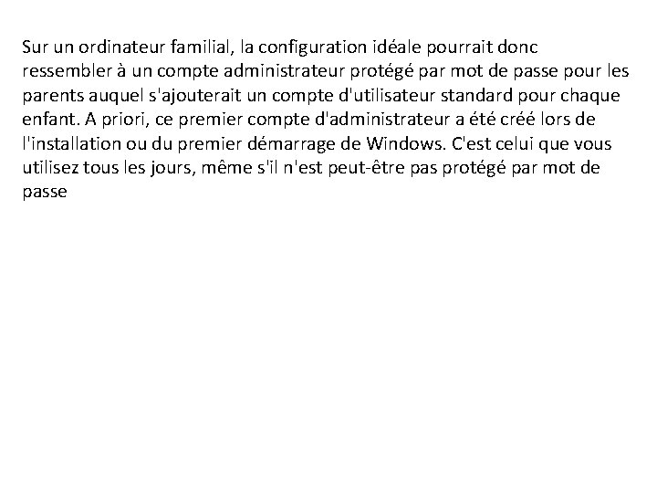 Sur un ordinateur familial, la configuration idéale pourrait donc ressembler à un compte administrateur