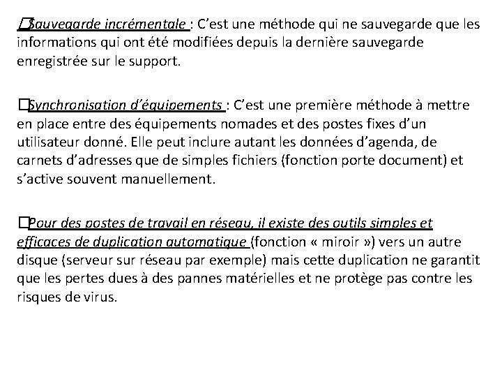 �Sauvegarde incrémentale : C’est une méthode qui ne sauvegarde que les informations qui ont