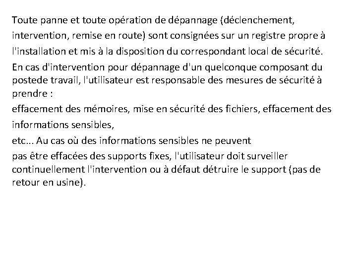 Toute panne et toute opération de dépannage (déclenchement, intervention, remise en route) sont consignées