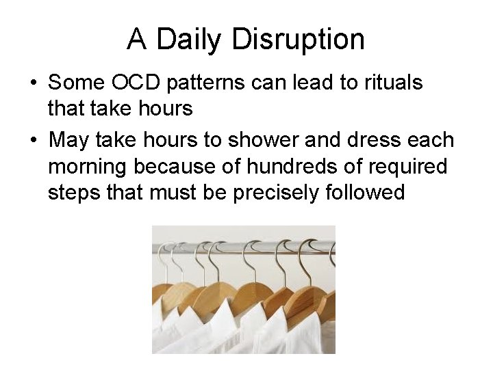 A Daily Disruption • Some OCD patterns can lead to rituals that take hours