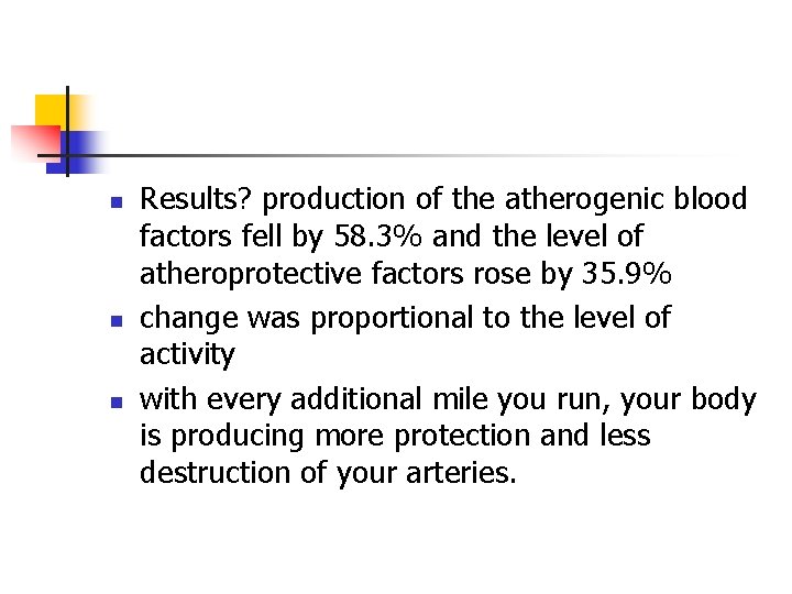 n n n Results? production of the atherogenic blood factors fell by 58. 3%