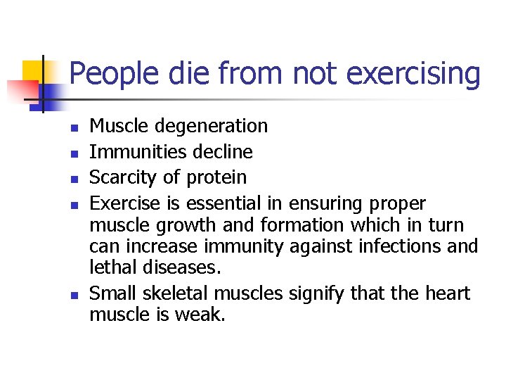 People die from not exercising n n n Muscle degeneration Immunities decline Scarcity of
