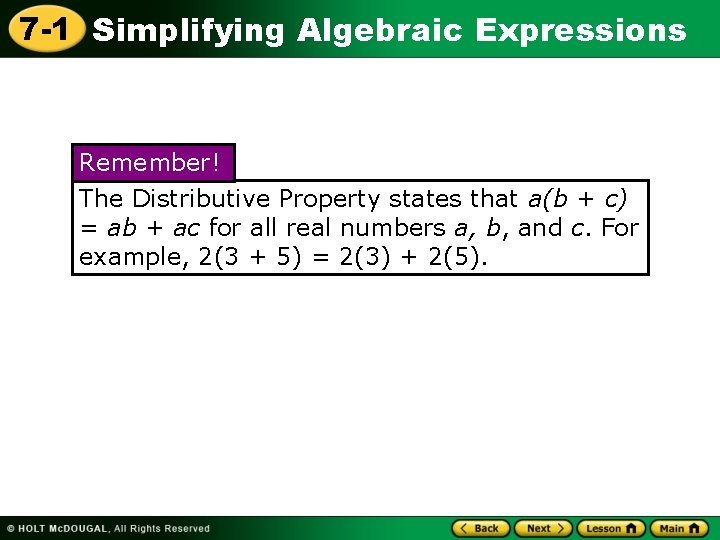 7 -1 Simplifying Algebraic Expressions Remember! The Distributive Property states that a(b + c)