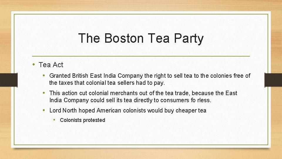 The Boston Tea Party • Tea Act • Granted British East India Company the