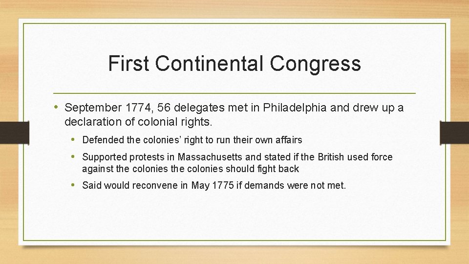 First Continental Congress • September 1774, 56 delegates met in Philadelphia and drew up