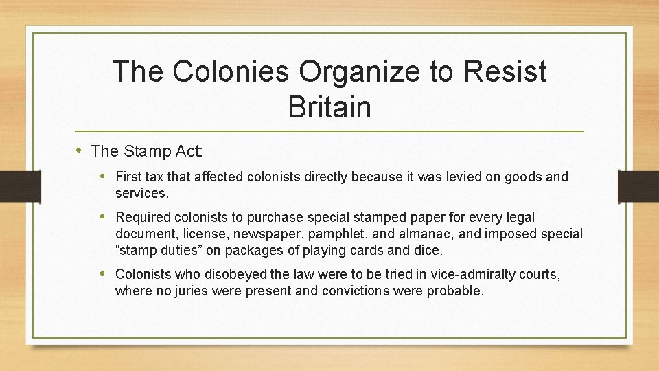 The Colonies Organize to Resist Britain • The Stamp Act: • First tax that