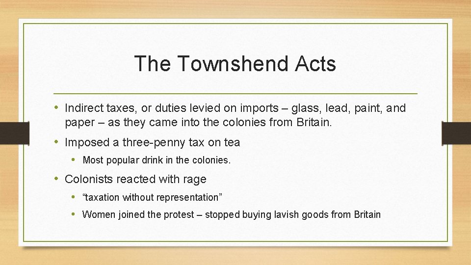 The Townshend Acts • Indirect taxes, or duties levied on imports – glass, lead,