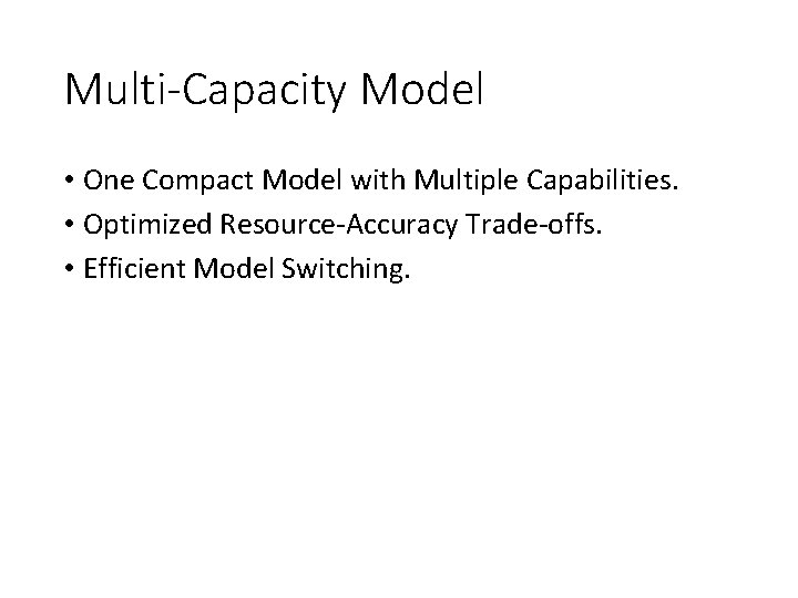 Multi-Capacity Model • One Compact Model with Multiple Capabilities. • Optimized Resource-Accuracy Trade-offs. •