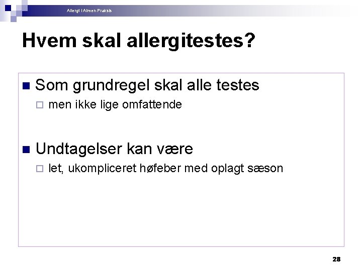 Allergi i Almen Praksis Hvem skal allergitestes? n Som grundregel skal alle testes ¨
