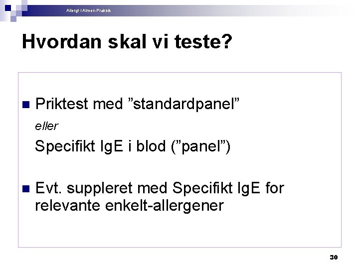 Allergi i Almen Praksis Hvordan skal vi teste? n Priktest med ”standardpanel” eller Specifikt