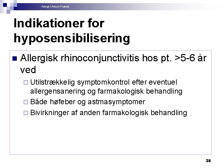 Allergi i Almen Praksis Indikationer for hyposensibilisering n Allergisk rhinoconjunctivitis hos pt. >5 -6