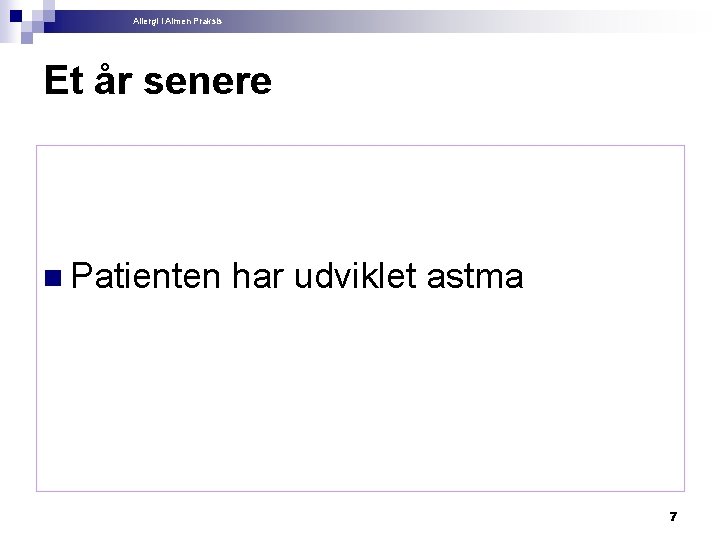 Allergi i Almen Praksis Et år senere n Patienten har udviklet astma 7 