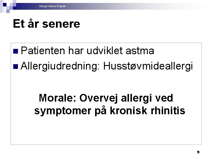 Allergi i Almen Praksis Et år senere n Patienten har udviklet astma n Allergiudredning:
