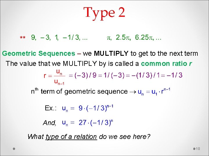 Type 2 ** Geometric Sequences – we MULTIPLY to get to the next term