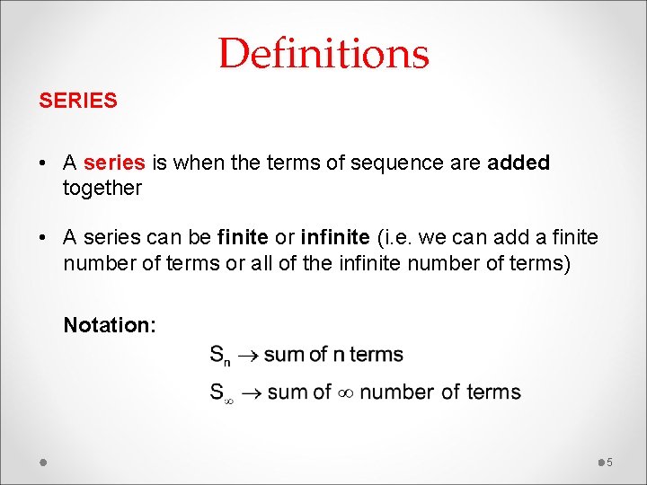 Definitions SERIES • A series is when the terms of sequence are added together