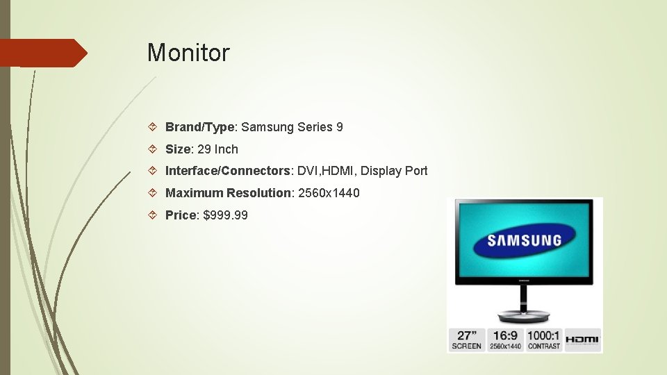 Monitor Brand/Type: Samsung Series 9 Size: 29 Inch Interface/Connectors: DVI, HDMI, Display Port Maximum