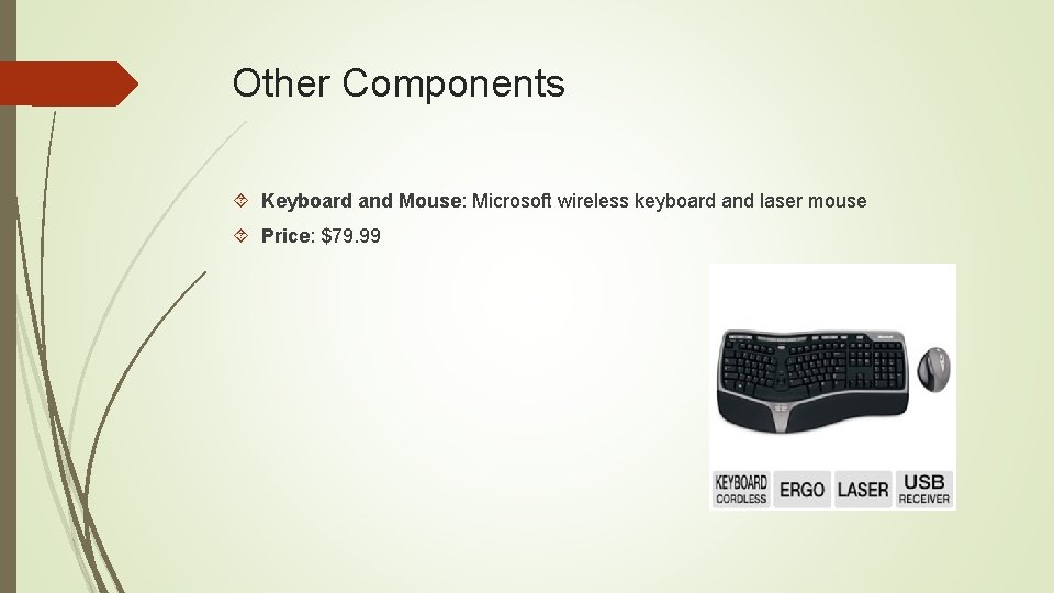 Other Components Keyboard and Mouse: Microsoft wireless keyboard and laser mouse Price: $79. 99