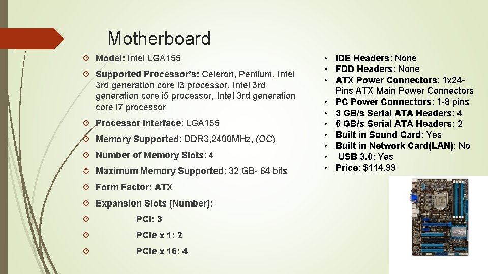 Motherboard Model: Intel LGA 155 Supported Processor’s: Celeron, Pentium, Intel 3 rd generation core