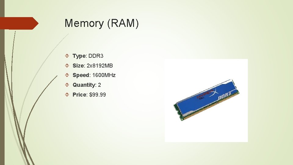 Memory (RAM) Type: DDR 3 Size: 2 x 8192 MB Speed: 1600 MHz Quantity: