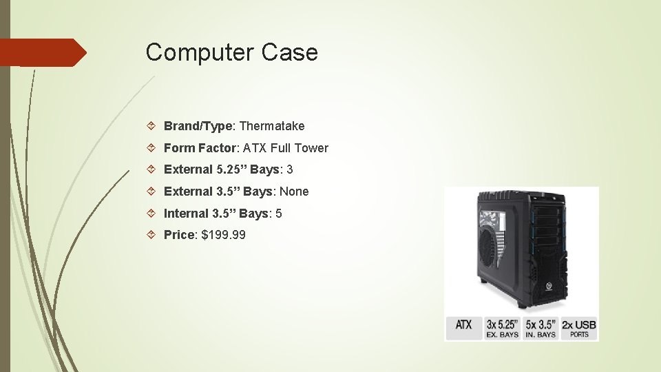 Computer Case Brand/Type: Thermatake Form Factor: ATX Full Tower External 5. 25” Bays: 3