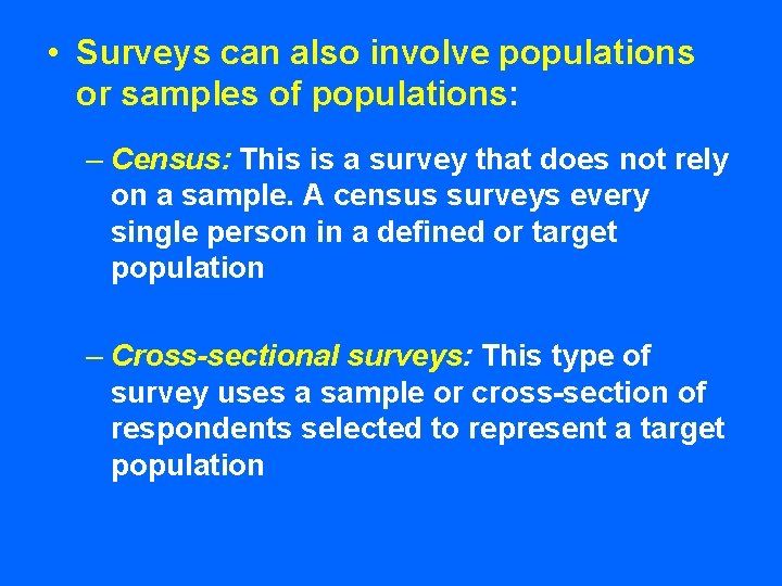  • Surveys can also involve populations or samples of populations: – Census: This