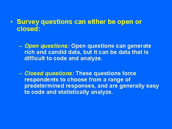  • Survey questions can either be open or closed: – Open questions: Open