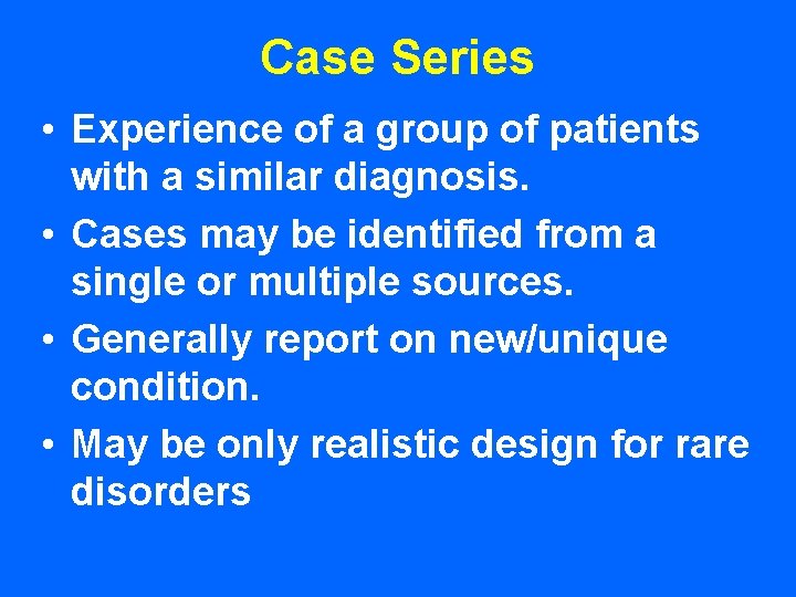 Case Series • Experience of a group of patients with a similar diagnosis. •