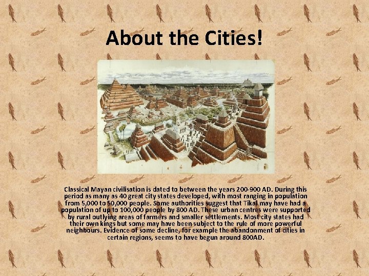 About the Cities! Classical Mayan civilisation is dated to between the years 200 -900