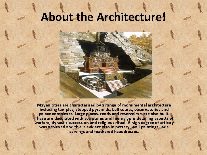 About the Architecture! Mayan cities are characterised by a range of monumental architecture including