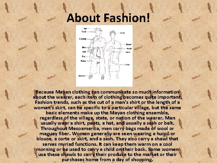 About Fashion! Because Mayan clothing can communicate so much information about the wearer, each