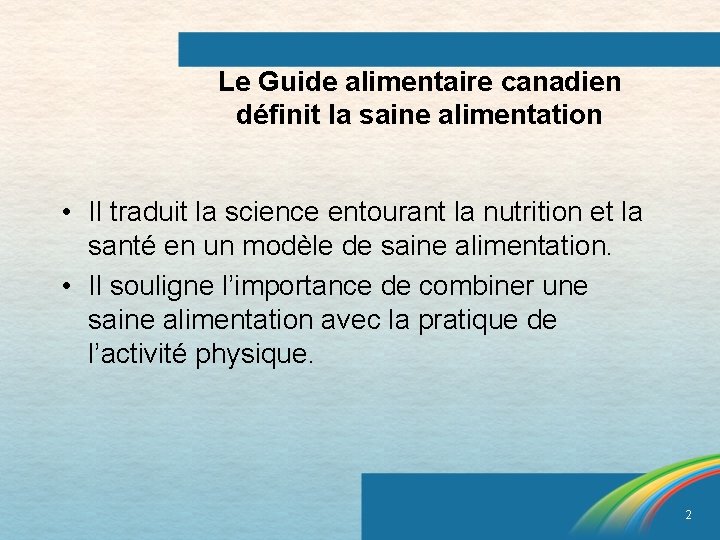 Le Guide alimentaire canadien définit la saine alimentation • Il traduit la science entourant